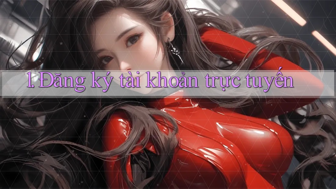 1. Đăng ký tài khoản trực tuyến 1. Đăng ký tài khoản trực tuyến