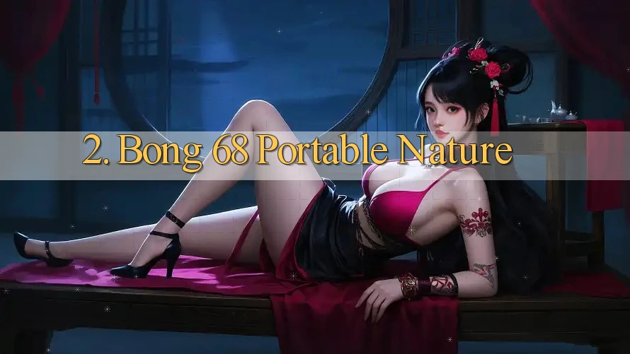 2. Bong 68 Portable Nature 2. Bong 68 Portable Nature