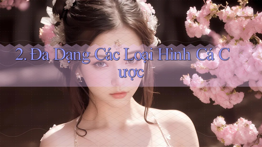2. Đa Dạng Các Loại Hình Cá Cược