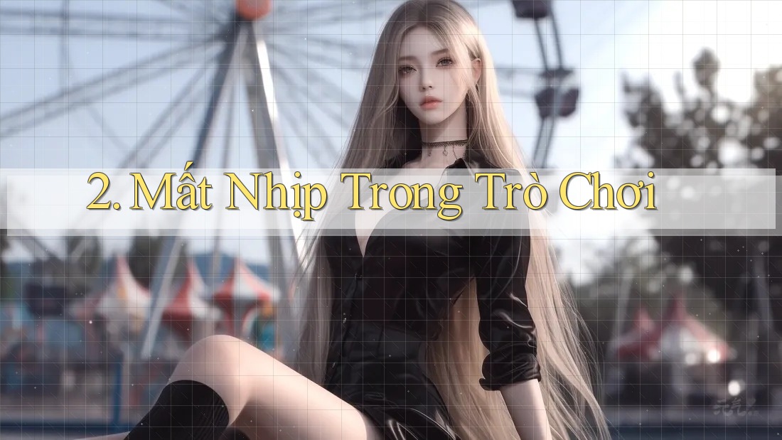 2. Mất Nhịp Trong Trò Chơi 2. Mất Nhịp Trong Trò Chơi