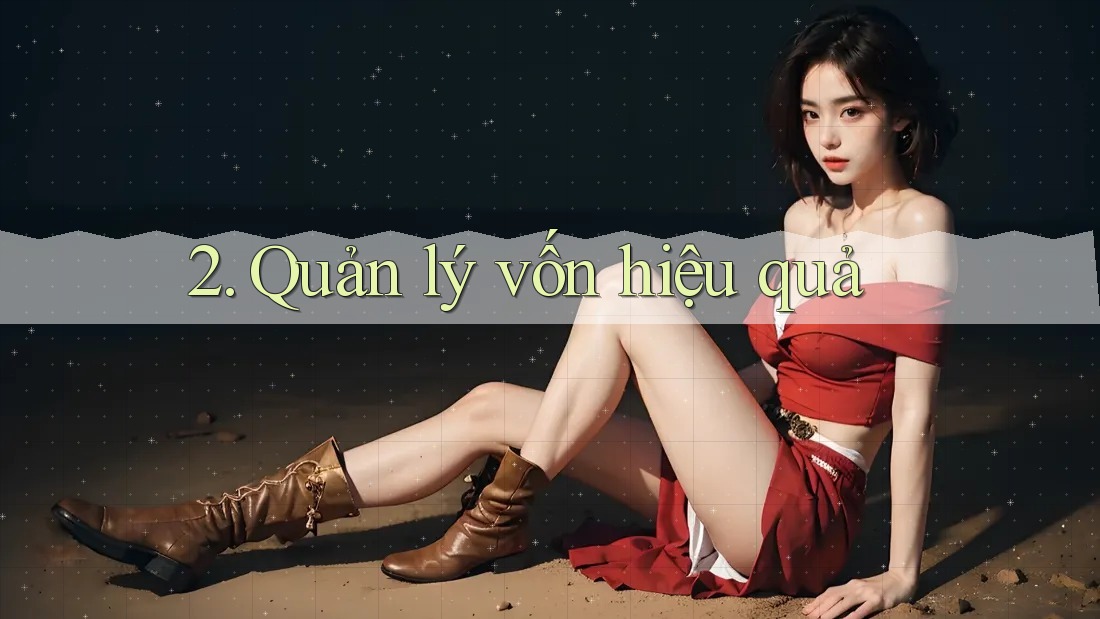 2. Quản lý vốn hiệu quả 2. Quản lý vốn hiệu quả