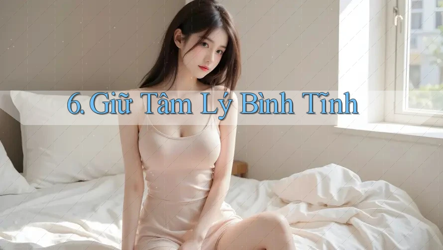 6. Giữ Tâm Lý Bình Tĩnh