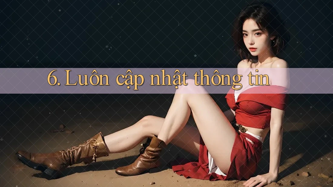 6. Luôn Cập Nhật Thông Tin