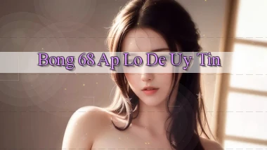 bong 68 ap lo de uy tin