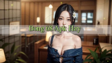 bong 68 apk hay