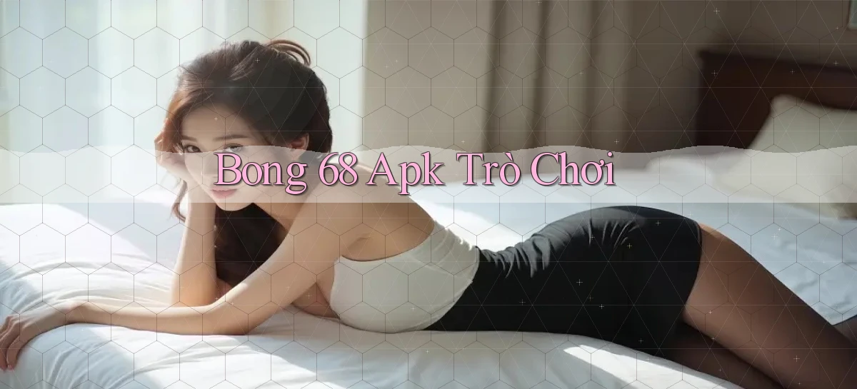 bong 68 apk trò chơi