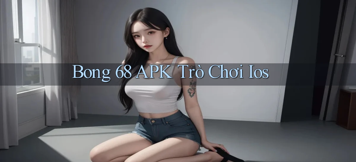 bong 68 APK trò chơi ios