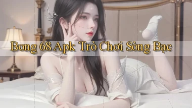 bong 68 apk trò chơi sòng bạc
