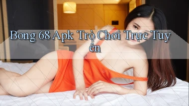 bong 68 apk trò chơi trực tuyến