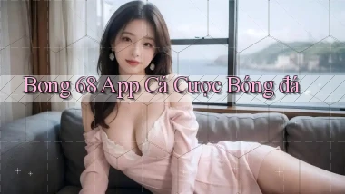 bong 68 app cá cược bóng đá