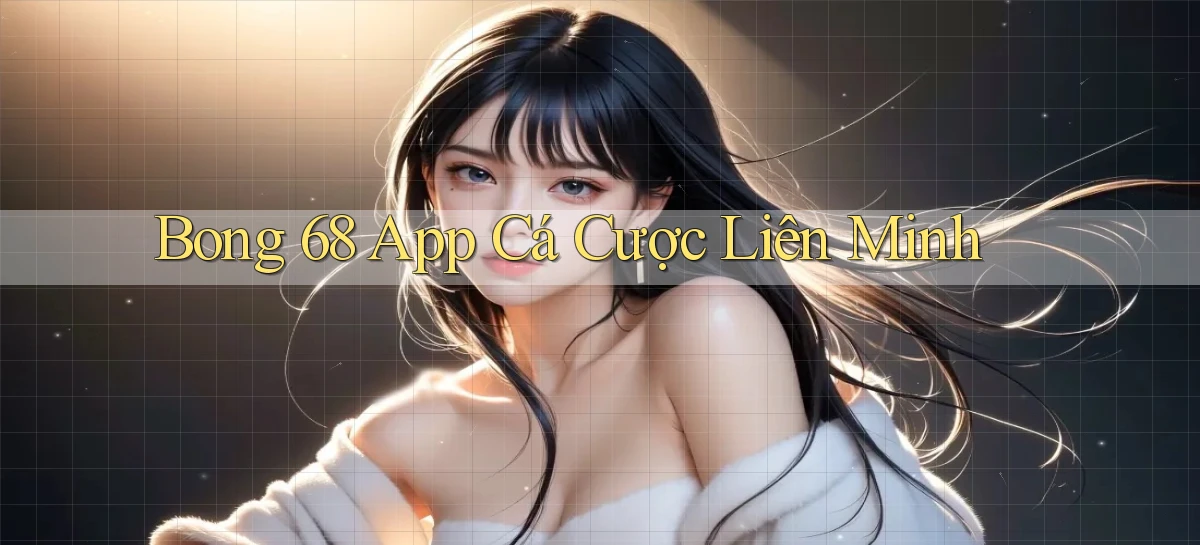 bong 68 app cá cược liên minh