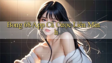bong 68 app cá cược liên minh
