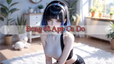 bong 68 app cá độ