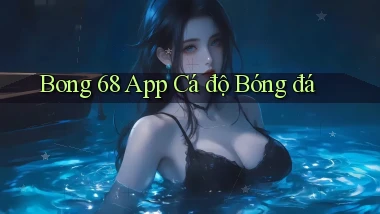 bong 68 app cá độ bóng đá