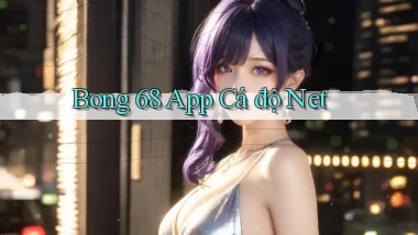 bong 68 app cá độ net