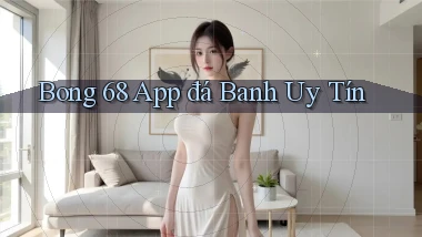 bong 68 app đá banh uy tín