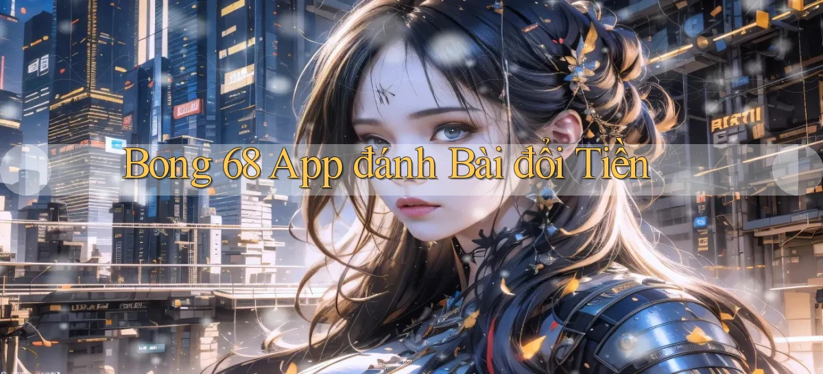 bong 68 app đánh bài đổi tiền