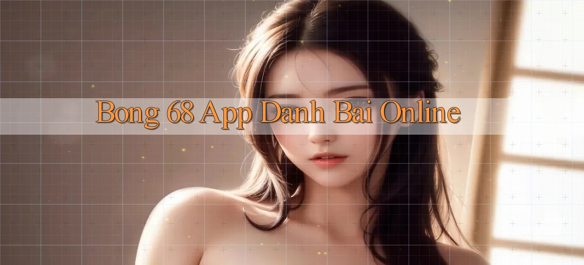 bong 68 app danh bai online