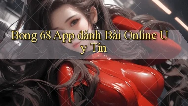 bong 68 app đánh bài online uy tín