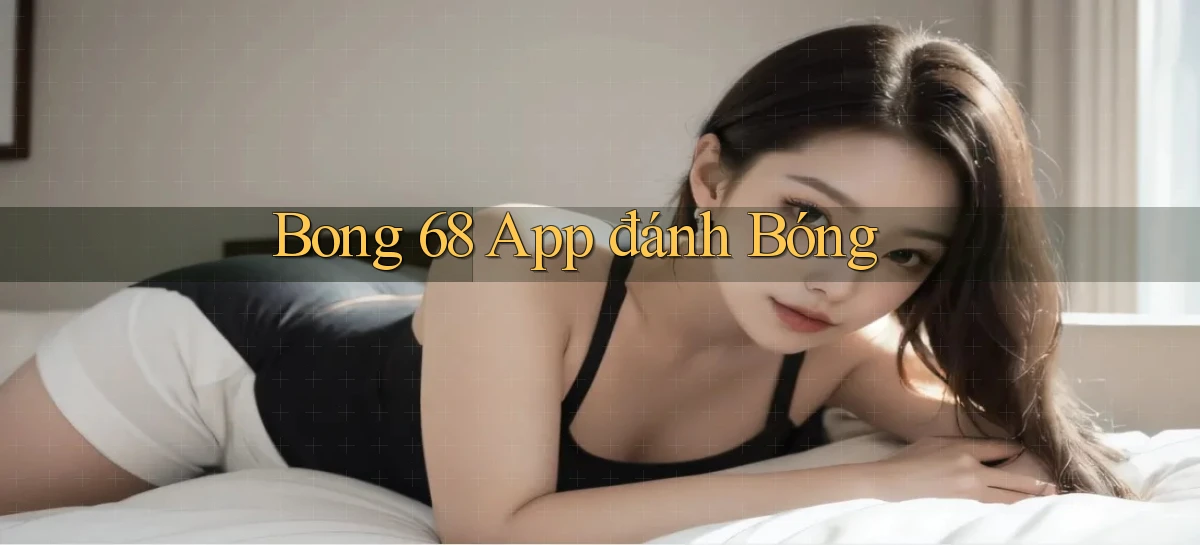bong 68 app đánh bóng