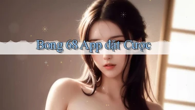 bong 68 app đặt cược