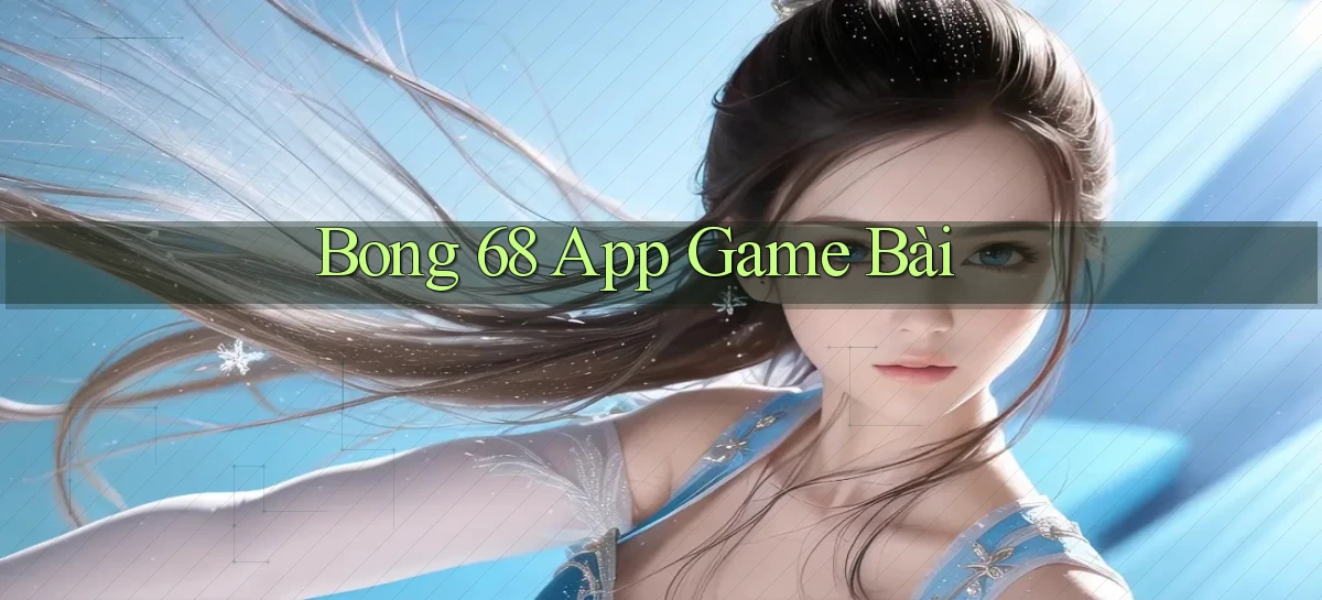 bong 68 app game bài