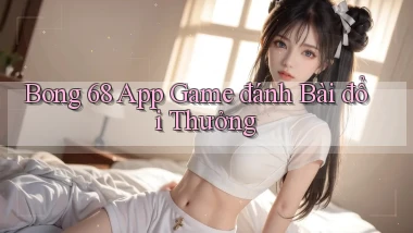 bong 68 app game đánh bài đổi thưởng