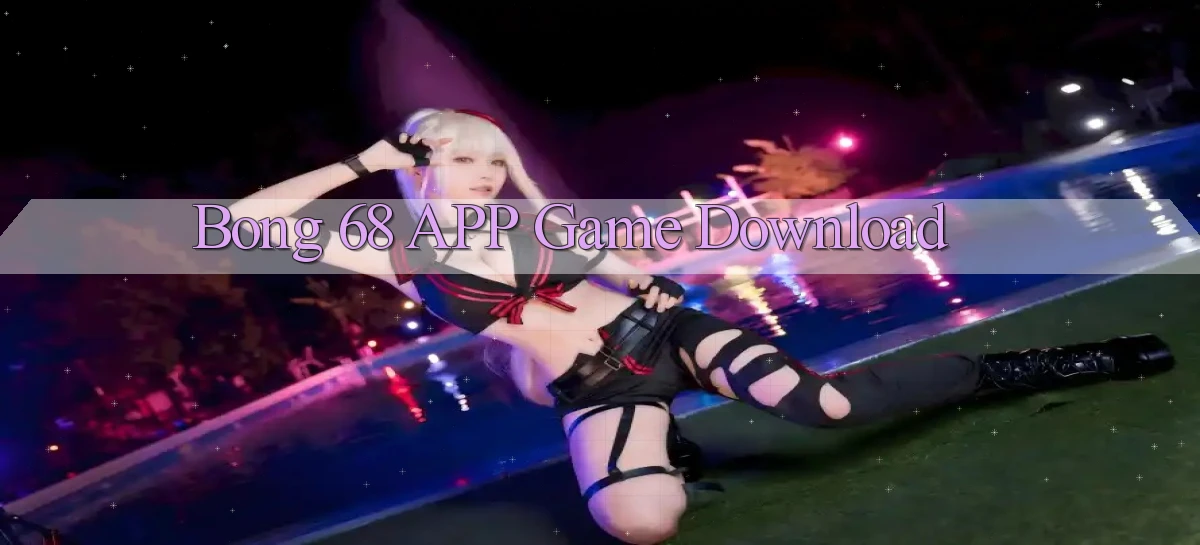 bong 68 APP game download