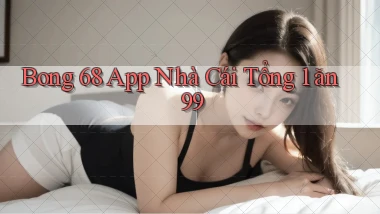 bong 68 app nhà cái tổng 1 ăn 99