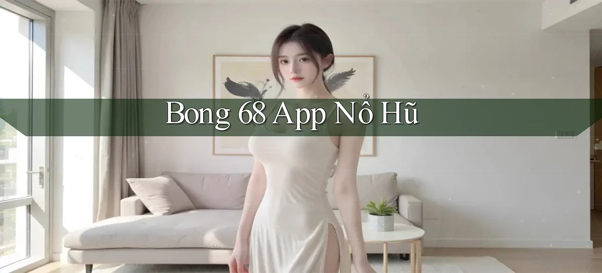 bong 68 app nổ hũ