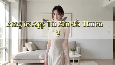 bong 68 app tài xỉu đổi thưởng
