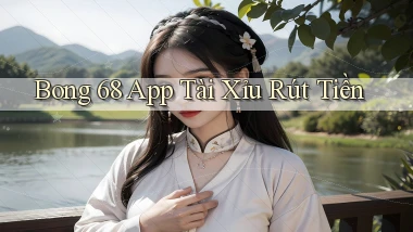 bong 68 app tài xỉu rút tiền