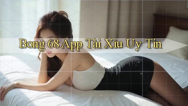 bong 68 app tài xỉu uy tín