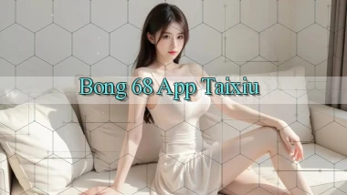 bong 68 app taixiu