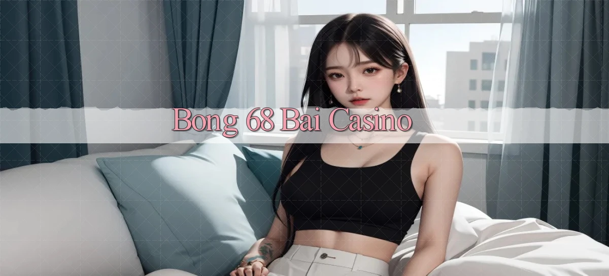 bong 68 bài casino