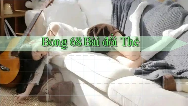 bong 68 bài đổi thẻ