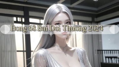 bong 68 bai doi thuong 2024