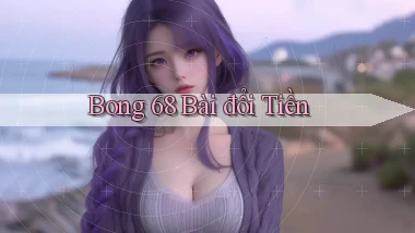 bong 68 bài đổi tiền