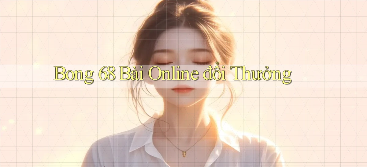 bong 68 bài online đổi thưởng