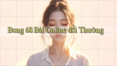 bong 68 bài online đổi thưởng