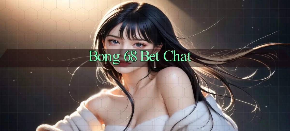 bong 68 bet chat