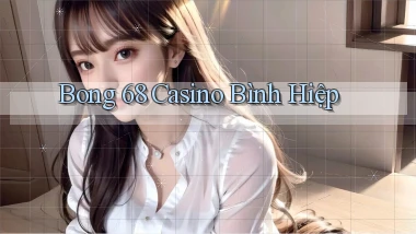 bong 68 casino bình hiệp
