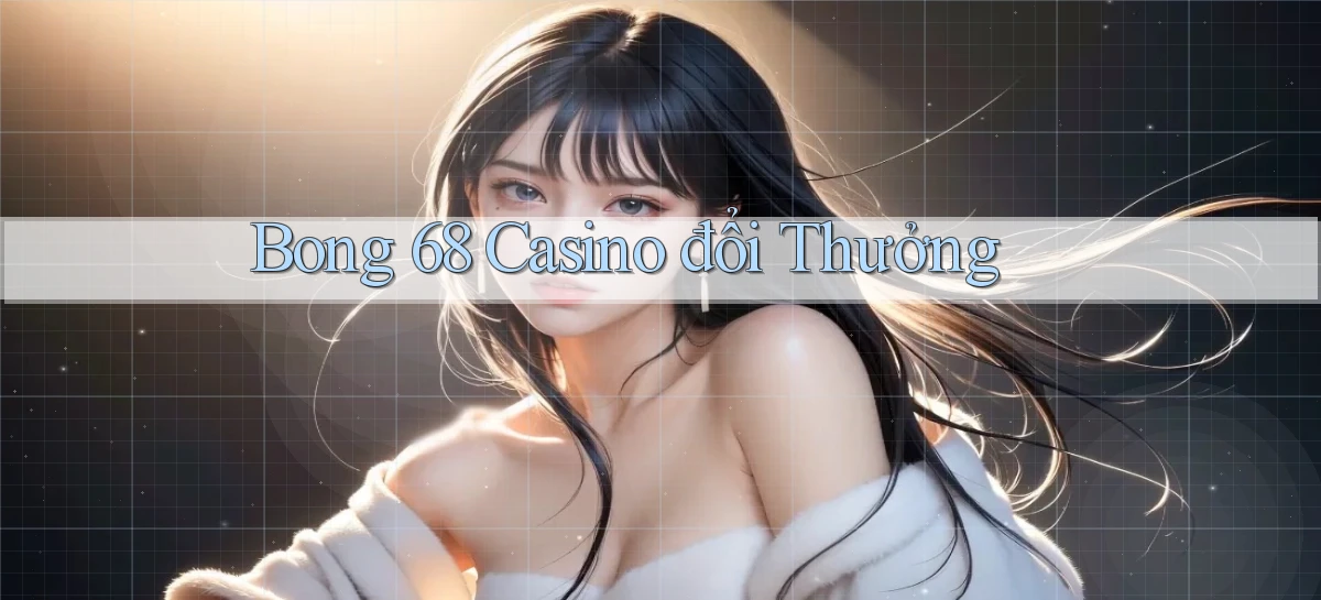 bong 68 casino đổi thưởng