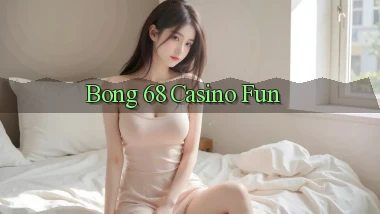 bong 68 casino fun