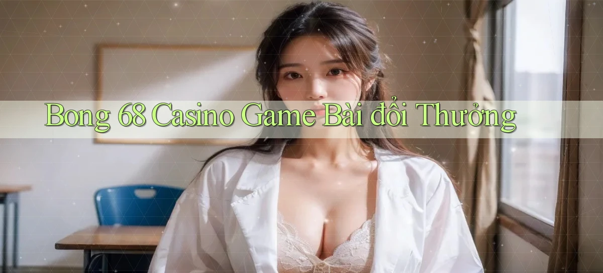 bong 68 casino game bài đổi thưởng