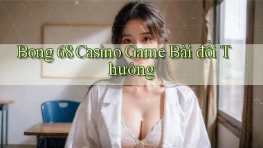 bong 68 casino game bài đổi thưởng