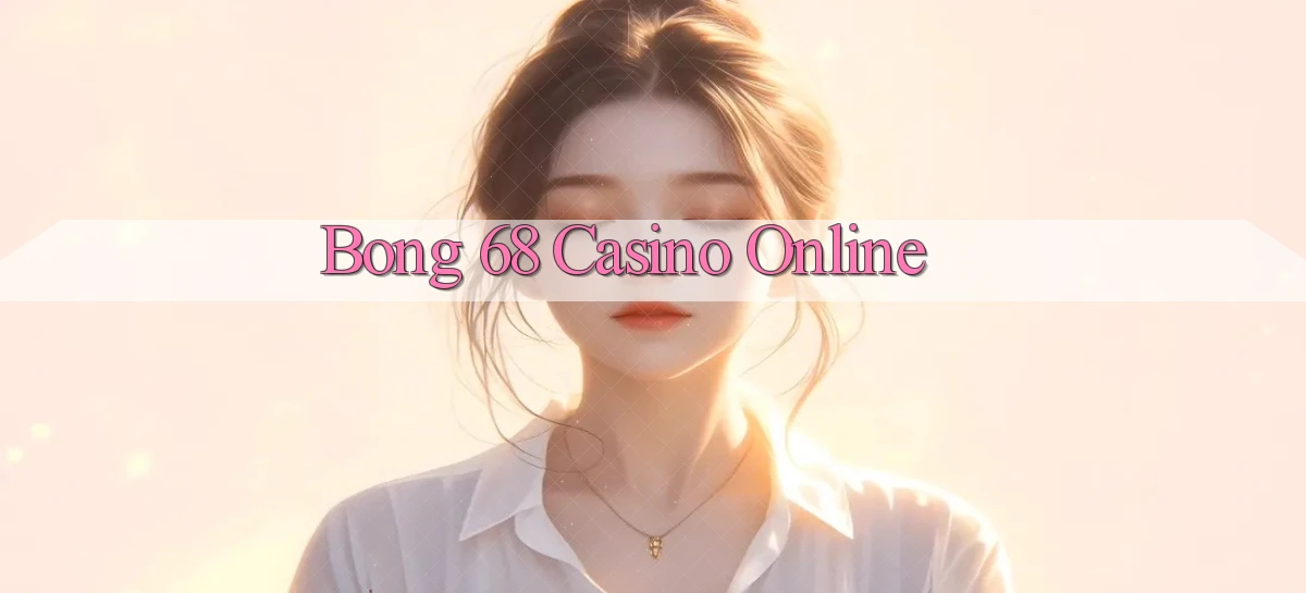 bong 68 casino online