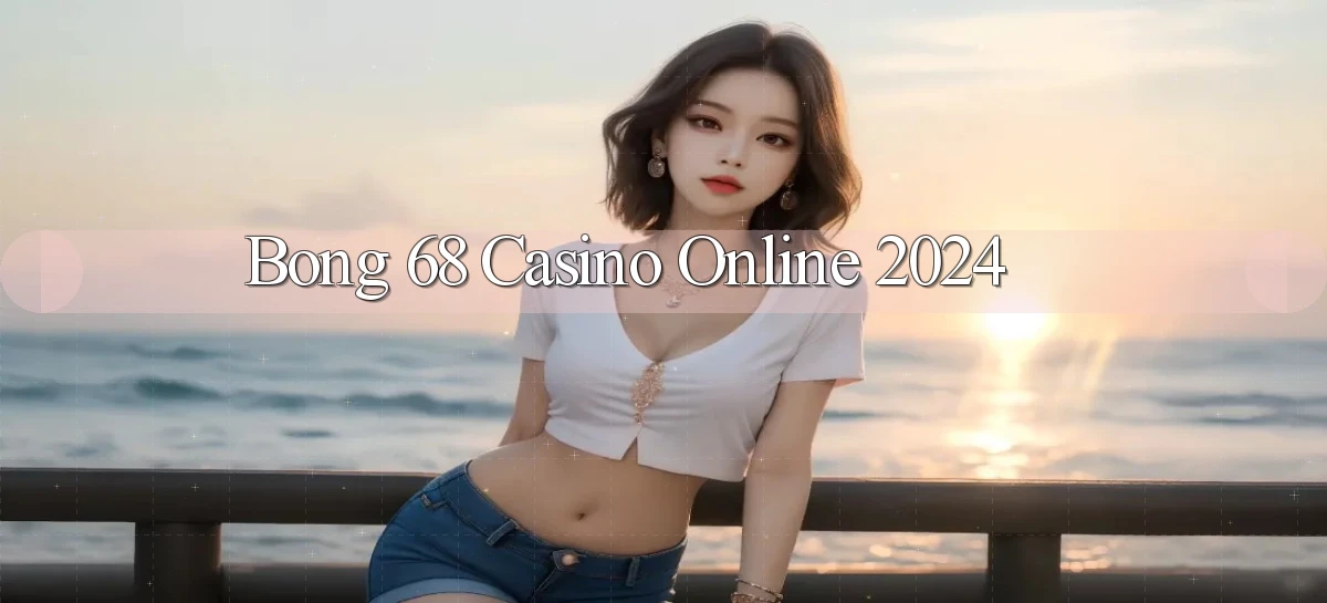 bong 68 casino online 2024