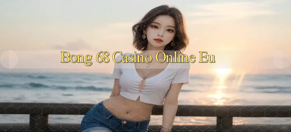 bong 68 casino online eu