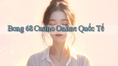 bong 68 casino online quốc tế